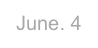 June. 4